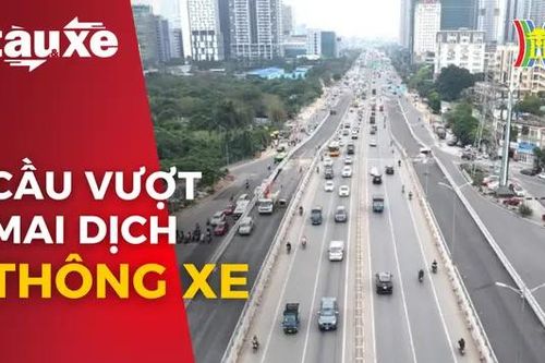 Tổ chức giao thông phục vụ thông xe cầu vượt Mai Dịch | Bản tin Tàu và Xe | 05/05/2024