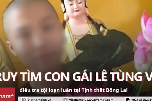 Truy tìm con gái của Lê Tùng Vân, điều tra tội loạn luân tại Tịnh thất Bồng Lai