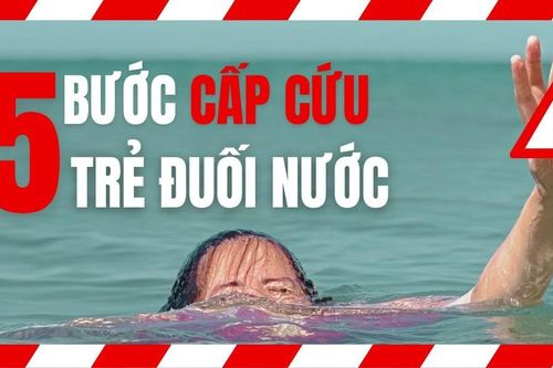 5 bước cấp cứu trẻ đuối nước đúng cách