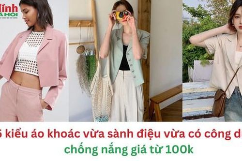 5 kiểu áo khoác vừa sành điệu vừa có công dụng chống nắng giá từ 100 nghìn đồng