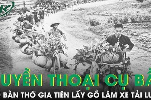 Huyền thoại cụ Bầm dỡ bàn thờ lấy gỗ làm xe tải lương lên chiến trường Điện Biên