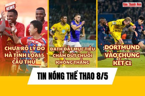 Tin thể thao 8/5: Đông Á Thanh Hóa và mục tiêu chấm dứt chuỗi trận không thắng; Dortmund vào chung kết Champions League sau 11 năm