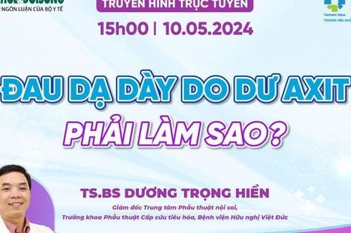 Truyền hình trực tuyến: Đau dạ dày do dư axit, phải làm sao?