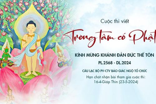 Vòng sơ khảo cuộc thi viết chủ đề 'Trong tâm có Phật' sẽ kết thúc vào ngày 23-5 (16-4-Giáp Thìn)