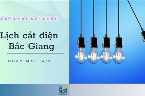Lịch cắt điện Bắc Giang ngày mai 14/5 thông báo mới nhất
