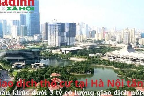 Giao dịch thổ cư tại Hà Nội tăng, phân khúc dưới 5 tỷ đồng có lượng giao dịch đáng chú ý nhất