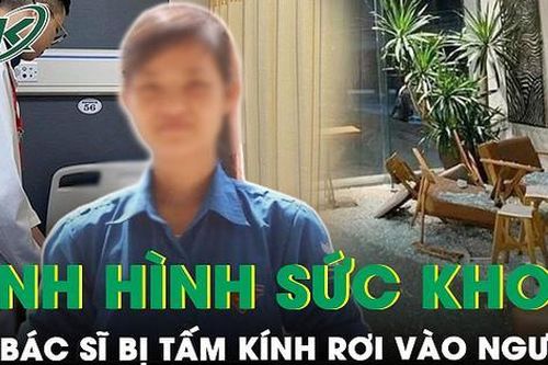 Vụ nữ bác sĩ bị tấm kính rơi vào người: Bệnh nhân tiến triển tốt nhưng khả năng đi lại được rất khó