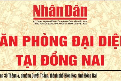 Thay đổi địa điểm Trụ sở Văn phòng đại diện Báo Nhân Dân tại tỉnh Đồng Nai