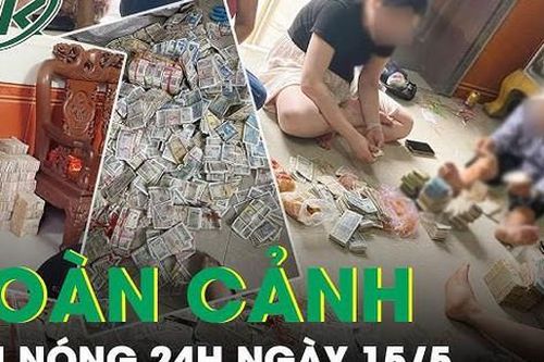 Toàn cảnh tin nóng 24h ngày 15/5 - Tin tức thời sự cập nhật mới nhất hôm nay
