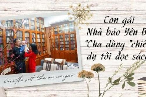 Con gái Nhà báo Yên Ba: 'Cha dùng 'chiêu' dụ tôi đọc sách'