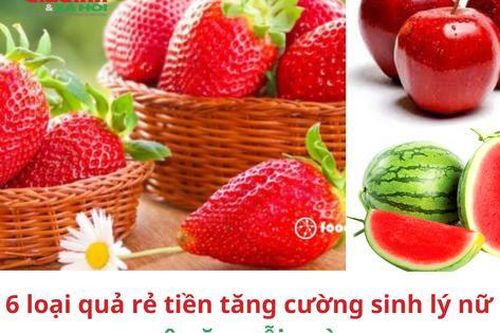 6 loại trái cây rẻ tiền tăng cường sinh lý nữ nên ăn mỗi ngày