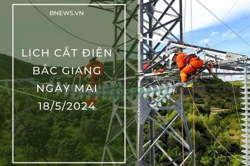Lịch cắt điện Bắc Giang ngày mai 18/5 thông báo mới nhất