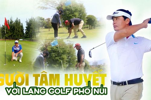 E-magazine Người tâm huyết với làng golf phố núi