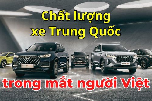 #Auto Hashtag: Vấn đề chất lượng xe Trung Quốc trong con mắt của người dùng Việt