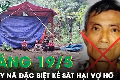 Sáng 19/5: Công an truy nã đặc biệt kẻ sát hại vợ hờ do ghen tuông