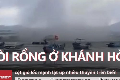 Giây phút bàng hoàng của ngư dân Khánh Hòa khi vòi rồng mạnh làm lật ghe, xuồng
