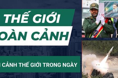 Thế giới toàn cảnh: Nhiều câu hỏi trong vụ trực thăng chở Tổng thống Iran gặp nạn