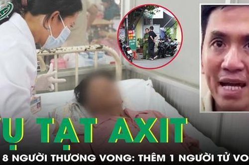 Thêm 1 người tử vong trong vụ tạt axit làm 8 người thương vong