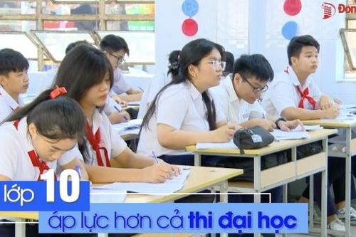 Thi lớp 10 áp lực hơn cả thi…đại học