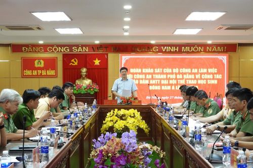 Bộ Công an kiểm tra, rà soát công tác đảm bảo an ninh, an toàn cho Đại hội thể thao học sinh Đông Nam Á lần thứ 13 tại Đà Nẵng