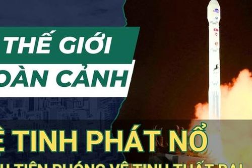 Thế giới toàn cảnh ngày 28/5: Tên lửa mang vệ tinh trinh sát của Triều Tiên bất ngờ phát nổ