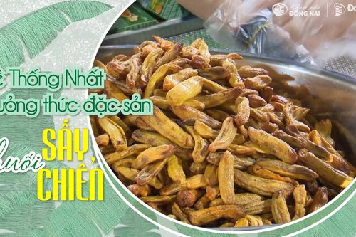 Về Thống Nhất thưởng thức đặc sản chuối bơm chiên, sấy