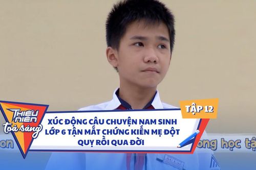 Xúc động câu chuyện nam sinh lớp 6 tận mắt chứng kiến mẹ đột quỵ rồi qua đời