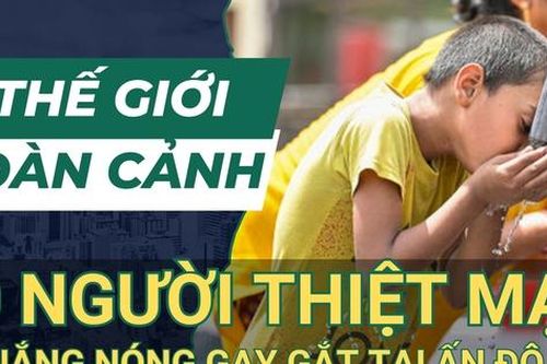 Thế giới toàn cảnh ngày 1/6: Gần 40 người thiệt mạng do nắng nóng gay gắt tại Ấn Độ