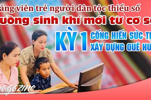 E-magazine Ðảng viên trẻ người dân tộc thiểu số, luồng sinh khí mới từ cơ sở-Kỳ 1: Cống hiến sức trẻ xây dựng quê hương