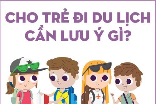 Cho trẻ đi du lịch cần lưu ý gì?