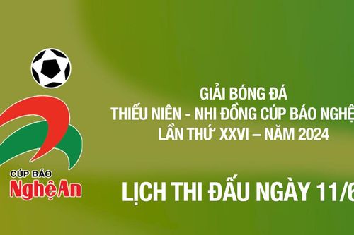 Lịch thi đấu Giải Bóng đá Thiếu niên - Nhi đồng Cúp Báo Nghệ An ngày 11/6