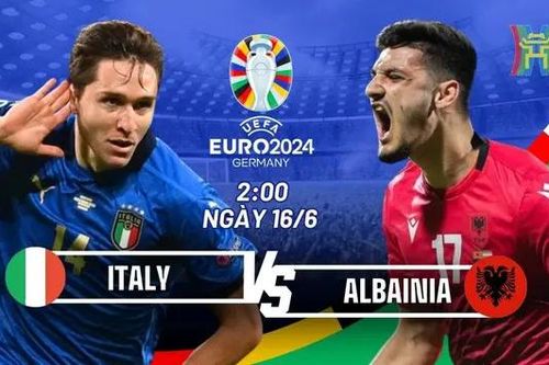 Nhận định Italia và Albania: 3 điểm cho nhà ĐKVĐ