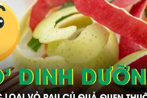 Loại vỏ trái cây và rau củ là 'kho tàng dinh dưỡng' mà bạn không nên vứt bỏ