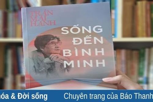 'Sống đến bình minh' - Ký ức cuộc đời nhà báo Trần Mai Hạnh