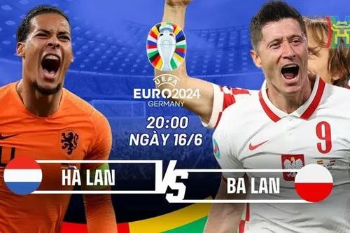 Nhận định Ba Lan vs Hà Lan: Liệu 'lốc cam' có nổi?