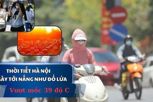 Thời tiết Hà Nội 3 ngày tới nắng như đổ lửa, vượt mốc 39 độ C