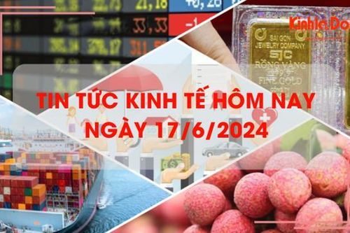 Tin tức kinh tế ngày 17/6/2024: giá vàng miếng bật tăng trở lại