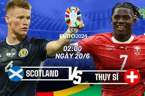 Nhận định Scotland vs Thụy Sĩ: Đội đầu tiên về nước