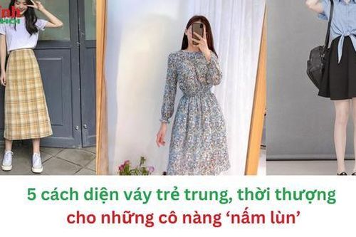 5 cách diện váy trẻ trung, thời thượng nhưng 'giá mềm' cho những cô nàng 'nấm lùn'