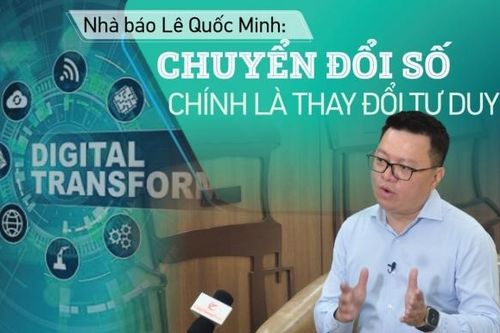 Nhà báo Lê Quốc Minh: Chuyển đổi số báo chí bắt đầu từ tư duy người lãnh đạo