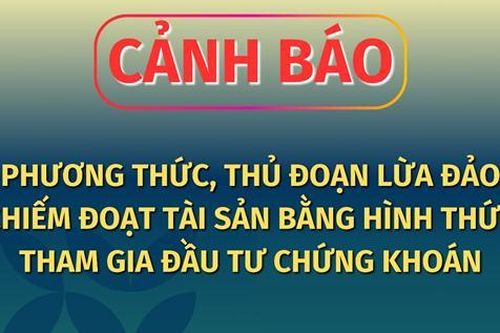 Cảnh báo chi tiết thủ đoạn lôi kéo đầu tư chứng khoán 'ngồi không tiền cũng về'