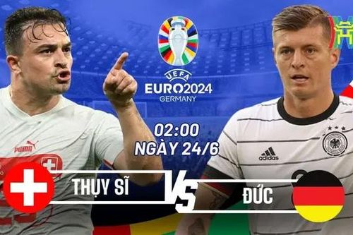 Nhận định Đức vs Thụy Sĩ: Cạnh tranh ngôi đầu bảng