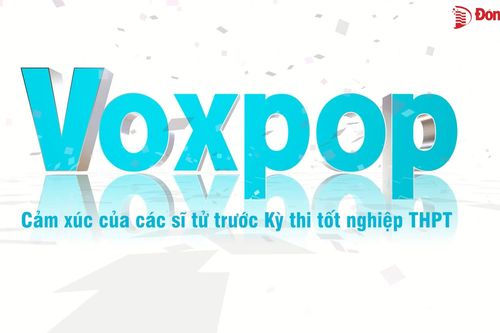 Voxpop: Cảm xúc của các sĩ tử trước Kỳ thi tốt nghiệp THPT