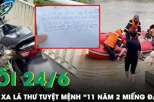 Tối 24/6: Lời xin lỗi mẹ trong lá thư tuyệt mệnh của người đàn ông '11 năm đi 2 miếng đất'