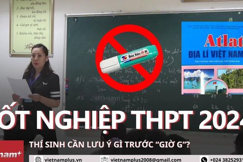 Thí sinh cần lưu ý gì khi tham dự Kỳ thi tốt nghiệp Trung học phổ thông 2024?