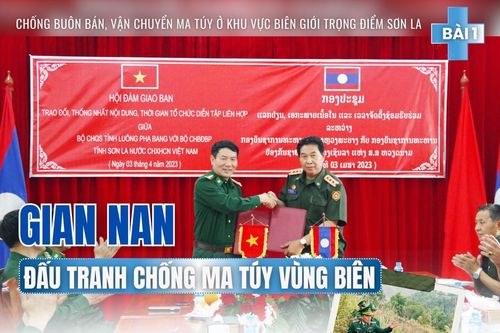 Bài 1: Gian nan đấu tranh chống ma túy vùng biên