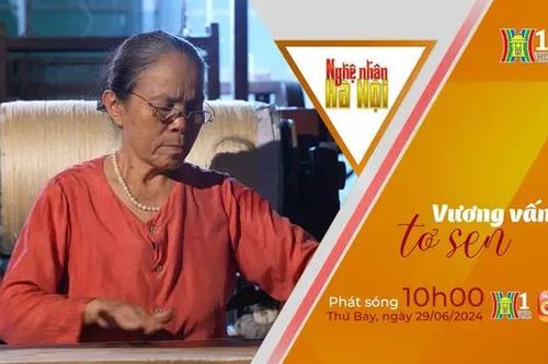 Nghệ nhân Hà Nội: Vương vấn tơ sen