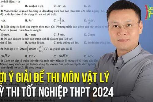Đáp án môn Vật lý thi tốt nghiệp THPT năm 2024