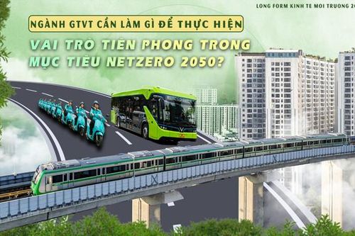 Ngành GTVT cần làm gì để thực hiện vai trò tiên phong trong mục tiêu NetZero 2050? (Bài 4)