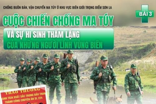 Bài 3: Cuộc chiến chống ma túy và sự hi sinh thầm lặng của những người lính vùng biên